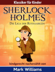 Title: Sherlock Holmes kindgerecht nacherzählt : Die Liga der Rothaarigen, Author: Mark Williams