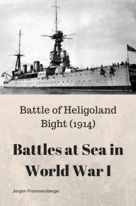 Title: Battles at Sea in World War I - Heligoland Bight (1914), Author: Jürgen Prommersberger