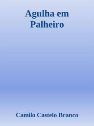 Title: Agulha em Palheiro, Author: Camilo Castelo Branco