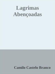 Title: Lagrimas Abençoadas, Author: Camilo Castelo Branco