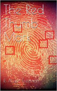 Title: The Red Thumb Mark, Author: R. Austin Freeman