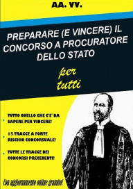 Title: PREPARARE (E VINCERE) IL CONCORSO A PROCURATORE DELLO STATO per tutti, Author: Autori Vari