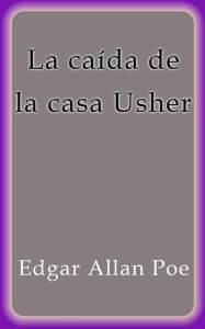 Title: La caída de la casa Usher, Author: Edgar Allan Poe