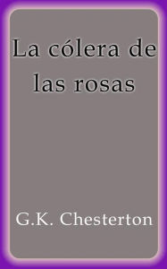 Title: La cólera de las rosas, Author: G. K. Chesterton