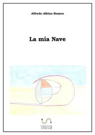 Title: La mia Nave, Author: Albino Alfredo Romeo