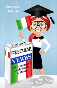 Title: Italian Irregular Verbs Fully Conjugated in all Tenses (Learn Italian Verbs Book 1), Author: Germano Dalcielo