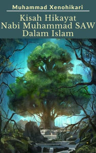 Title: Kisah Hikayat Nabi Muhammad SAW Dalam Islam, Author: Muhammad Xenohikari