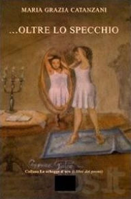 Title: ...Oltre lo specchio, Author: Maria Grazia Catanzani