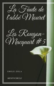 Title: La Faute de l'abbé Mouret Les Rougon-Macquart #5, Author: Emile Zola
