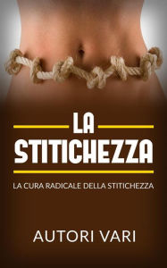 Title: La stitichezza - La cura radicale della stitichezza, Author: Autori Vari