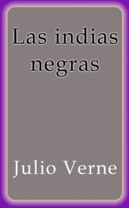 Title: Las indias negras, Author: Julio Verne