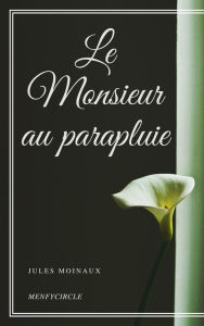 Title: Le Monsieur au parapluie, Author: Jules Moinaux