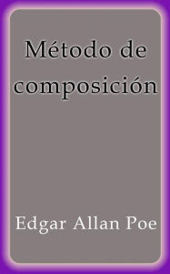 Title: Método de composición, Author: Edgar Allan Poe