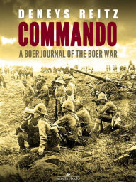 Title: Commando: A Boer Journal of the Boer War, Author: Deneys Reitz