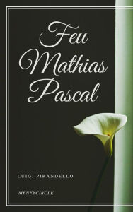 Title: Feu Mathias Pascal, Author: Luigi Pirandello