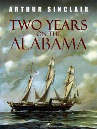 Title: Two Years on the Alabama, Author: Arthur Sinclair
