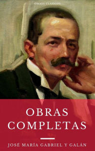 Title: Las Obras Completas De José María Gabriel Y Galán (Omnia Clásicos), Author: José María Gabriel Y Galán