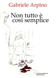 Title: Non tutto è così semplice, Author: Gabriele Arpino