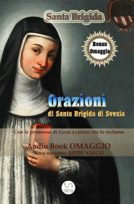 Title: Orazioni di Santa Brigida - da recitarsi per 1 anno (con AudioBook omaggio) e le orazioni da recitarsi per 12 anni, Author: S. Brigida Di Svezia (voce: Beppe Amico)