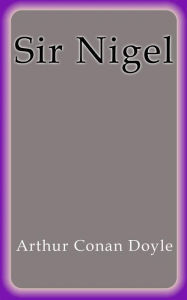 Title: Sir Nigel, Author: Arthur Conan Doyle