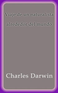 Title: Viaje de un naturalista alrededor del mundo, Author: Charles Darwin
