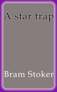 Title: A star trap, Author: Bram Stoker