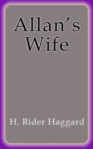 Title: Allan's Wife, Author: H. Rider Haggard