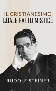Title: Il Cristianesimo quale fatto mistico, Author: Rudolf Steiner