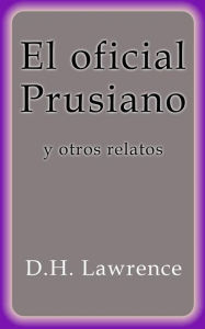 Title: El oficial Prusiano y otros relatos, Author: D. H. Lawrence