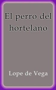 Title: El perro del hortelano, Author: Lope de Vega