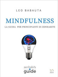 Title: Mindfulness - La guida per principianti di Zen Habits, Author: Leo Babauta