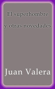 Title: El superhombre y otras novedades, Author: Juan Valera
