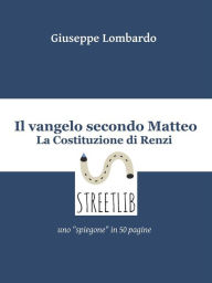 Title: Il vangelo secondo Matteo: la Costituzione di Renzi, Author: Giuseppe Lombardo