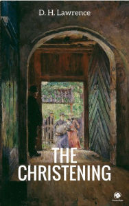 Title: The Christening, Author: D. H. Lawrence