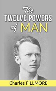 Title: The Twelve Powers of Man, Author: Charles Fillmore