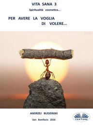 Title: Vita sana 3. Per avere la voglia di volere., Author: Andrzej Budzinski