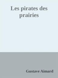 Title: Les pirates des prairies, Author: Gustave Aimard