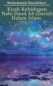 Title: Kisah Kehidupan Nabi Daud AS (David) Dalam Islam, Author: Muhammad Xenohikari