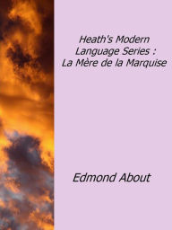 Title: Heath's Modern Language Series : La Mère de la Marquise, Author: Edmond About