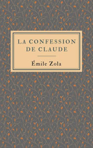 Title: La confession de Claude, Author: Émile Zola