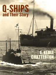 Title: Q-Ships and Their Story, Author: E. Keble Chatterton