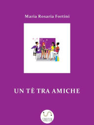 Title: Un tè tra amiche, Author: Maria Rosaria Fortini