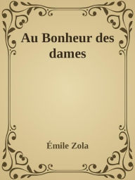 Title: Au Bonheur des dames, Author: Émile Zola
