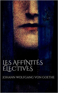 Title: Les affinités électives, Author: Johann Wolfgang von Goethe