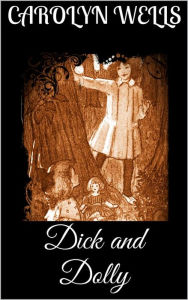 Title: Dick and Dolly, Author: Carolyn Wells