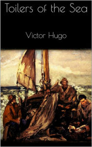 Title: Toilers of the Sea, Author: Victor Hugo