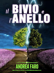 Title: Il bivio e l'anello, Author: Andrea Faro