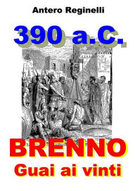 Title: 390 a.C. BRENNO. Guai ai vinti, Author: Antero Reginelli