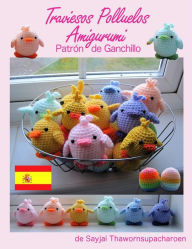 Title: Traviesos Polluelos Amigurumi: Patrón de Ganchillo, Author: Sayjai Thawornsupacharoen