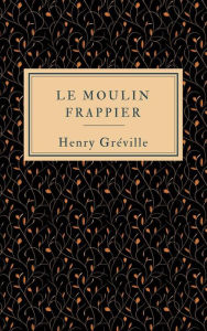 Title: Le moulin Frappier, Author: Henry Gréville